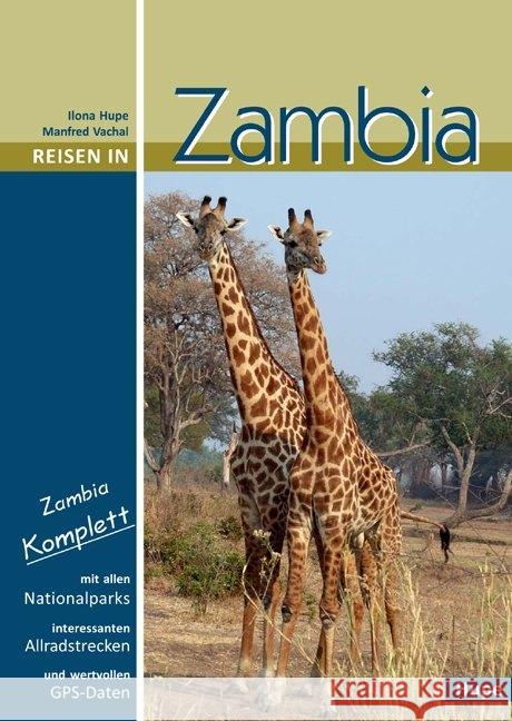 Reisen in Zambia : Zambia komplett: Alle Nationalparks, interessante Allradstrecken, wertvolle GPS-Daten. Ein Reisebegleiter für Natur und Abenteuer Hupe, Ilona 9783932084881
