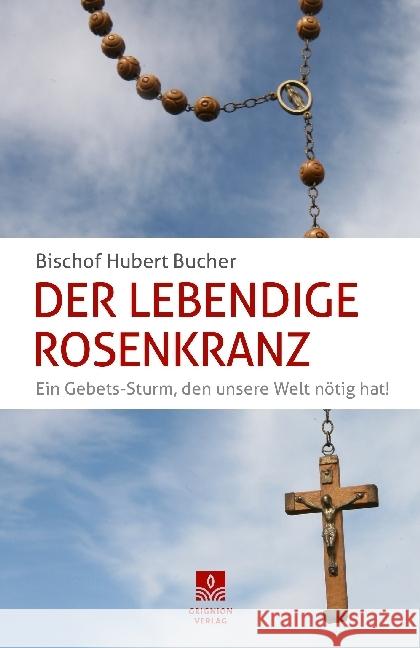 Der Lebendige Rosenkranz : Ein Gebets-Sturm, den unsere Welt nötig hat!. Vorwort von Francis Arinze und Rudolf Voderholzer Bucher, Hubert 9783932085994