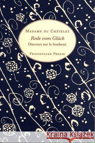 Rede vom Glück : Mit einer Anzahl Briefe der Madame du Chatelet an den Marquis de Saint-Lambert Chatelet, Emilie du   9783932109126