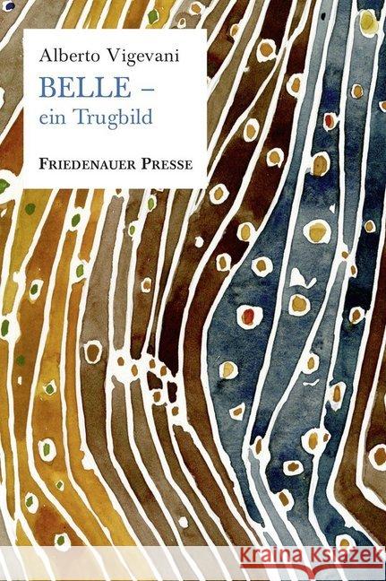 Belle - ein Trugbild : Roman Vigevani, Alberto 9783932109829 Friedenauer Presse