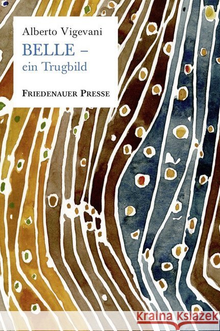 Belle - ein Trugbild : Roman Vigevani, Alberto 9783932109829 Friedenauer Presse