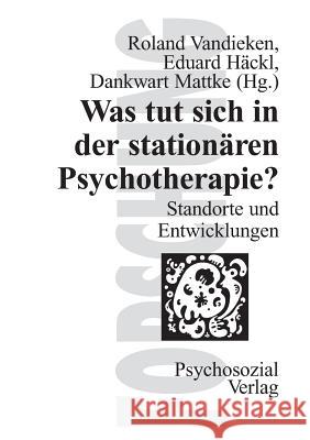 Was tut sich in der stationären Psychotherapie? Roland Vandieken, Eduard Häckl, Dankwart Mattke 9783932133503 Psychosozial-Verlag