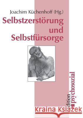 Selbstzerstörung und Selbstfürsorge Joachim Kuchenhoff 9783932133879