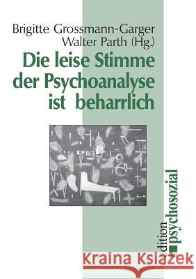 Die leise Stimme der Psychoanalyse ist beharrlich Brigitte Grossmann-Garger, Walter Parth 9783932133893