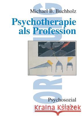 Psychotherapie als Profession Michael B Buchholz 9783932133930