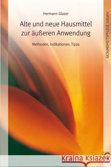 Alte und neue Hausmittel zur äußeren Anwendung : Methoden, Indikationen, Tipps Glaser, Hermann   9783932161636 Gesundheitspflege initiativ