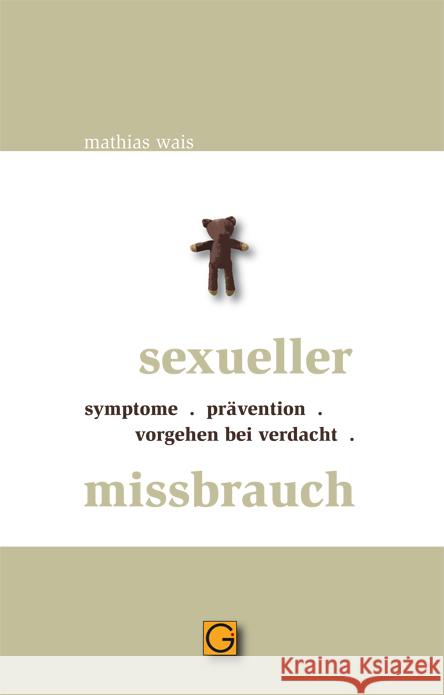 Sexueller Mißbrauch : Symptome, Prävention, Vorgehen bei Verdacht Wais, Mathias   9783932161735 Gesundheitspflege initiativ