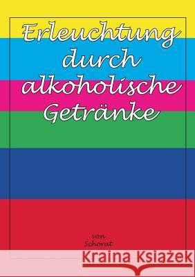 Erleuchtung durch alkoholische Getränke Schorat, Wolfgang 9783932209284 Tonstrom Verlag