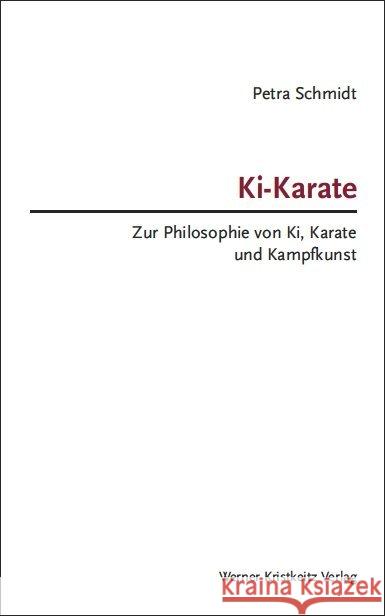 Ki-Karate : Zur Philosophie von Ki, Karate und Kampfkunst Schmidt, Petra 9783932337543