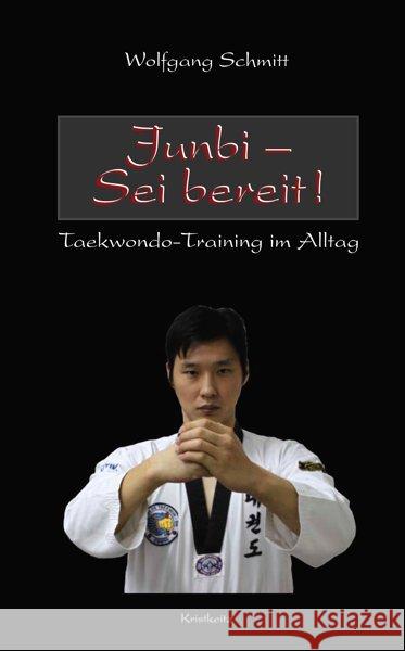 Junbi - Sei bereit! : Taekwondo-Training im Alltag Schmitt, Wolfgang 9783932337574