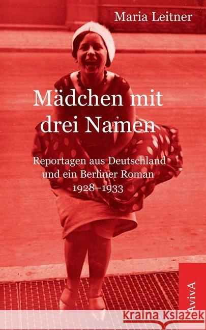 Mädchen mit drei Namen : Reportagen aus Deutschland und ein Berliner Roman 1928-1933 Leitner, Maria 9783932338601 Aviva