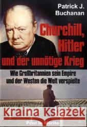 Churchill, Hitler und der unnötige Krieg : Wie Großbritannien sein Empire und der Westen die Welt verspielte Buchanan, Patrick J.   9783932381508 Pour le Merite
