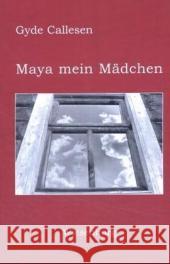 Maya mein Mädchen : Roman Callesen, Gyde   9783932497988