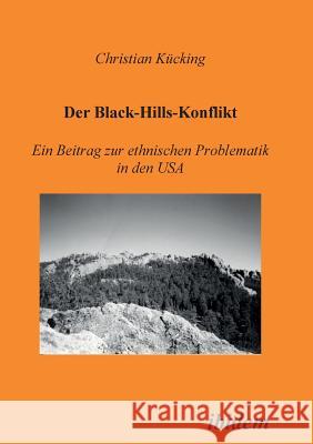 Der Black-Hills-Konflikt. Ein Beitrag zur ethnischen Problematik in den USA Christian Kücking 9783932602382 Ibidem Press