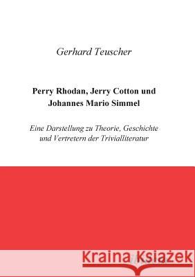 Perry Rhodan, Jerry Cotton und Johannes Mario Simmel. Eine Darstellung zu Theorie, Geschichte und Vertretern der Trivialliteratur Gerhard Teuscher 9783932602764 Ibidem Press