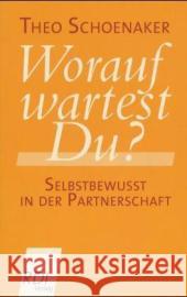 Worauf wartest Du? : Selbstbewusst in der Partnerschaft Schoenaker, Theo   9783932708220 RDI-Verlag