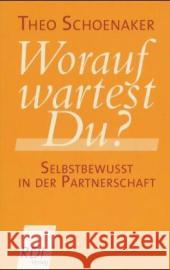 Worauf wartest Du? : Selbstbewusst in der Partnerschaft Schoenaker, Theo   9783932708220