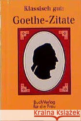 Goethe-Zitate Goethe, Johann W. von Foerster, Christel  9783932720758 BuchVerlag für die Frau
