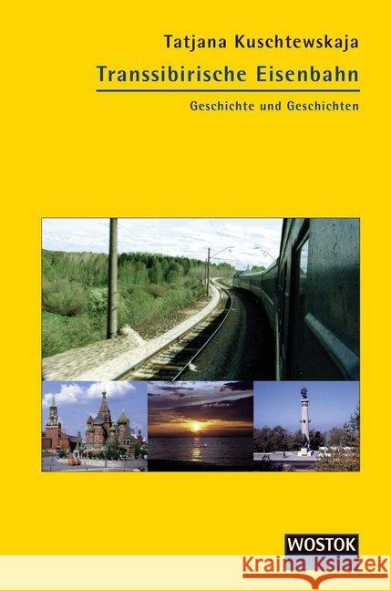 Transsibirische Eisenbahn : Geschichte und Geschichten Kuschtewskaja, Tatjana 9783932916588 Wostok