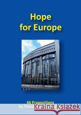 Hope for Europe: 66 Propositions Thomas Schirrmacher 9783933372482 VTR Publications