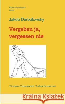 Vergeben Ja, Vergessen Nie Jakob Derbolowsky   9783933400215