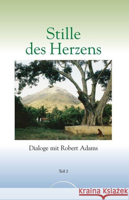 Stille des Herzens. Tl.2 : Dialoge mit Robert Adams Adams, Robert   9783933496508 Kamphausen