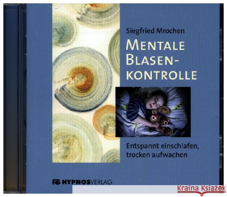 Mentale Blasenkontrolle, 1 Audio-CD : Entspannt einschlafen, trocken aufwachen Mrochen, Siegfried 9783933569172 Hypnos