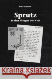 Sprutz : In den Fängen der NVA Tannhoff, Peter    9783933598844 Ludwig, Kiel