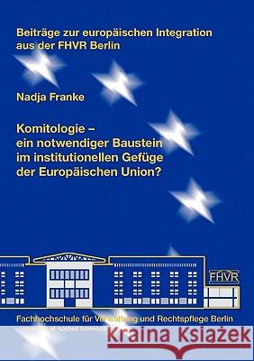 Komitologie: - ein notwendiger Baustein im institutionellen Gefüge der Europäischen Union? Nadja Franke 9783933633934 Fhvr Berlin