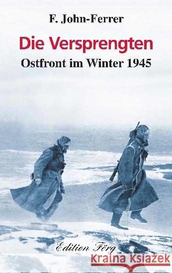 Die Versprengten : Ostfront im Winter 1945 John-Ferrer, F. 9783933708441 Edition Förg