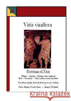 Vitis vinifera - Provings of Vine: Two Homoeopathic Remedy Provings König, Peter 9783933760043 Fagus Verlag