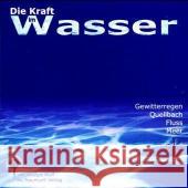 Die Kraft im Wasser, 1 Audio-CD : Gewitterregen, Quellbach, Fluss, Meer. Authentische Natursounds Wulf, Adalgis  9783933825346