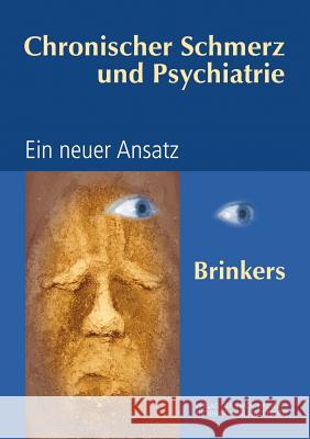 Chronischer Schmerz und Psychiatrie: Ein neuer Ansatz Brinkers, Michael 9783933999214 Books on Demand