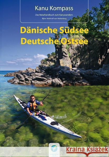 Kanu Kompass Dänische Südsee, Deutsche Ostsee : Das Reisehandbuch zum Kanuwandern Nehrhoff von Holderberg, Björn 9783934014497 Kettler, Hamburg