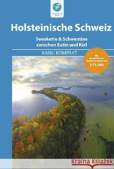 Kanu Kompakt Holsteinische Schweiz : Die Seenkette & Schwentine zwischen Eutin und Kiel mit topografischen Wasserwanderkarten Nehrhoff von Holderberg, Björn 9783934014671