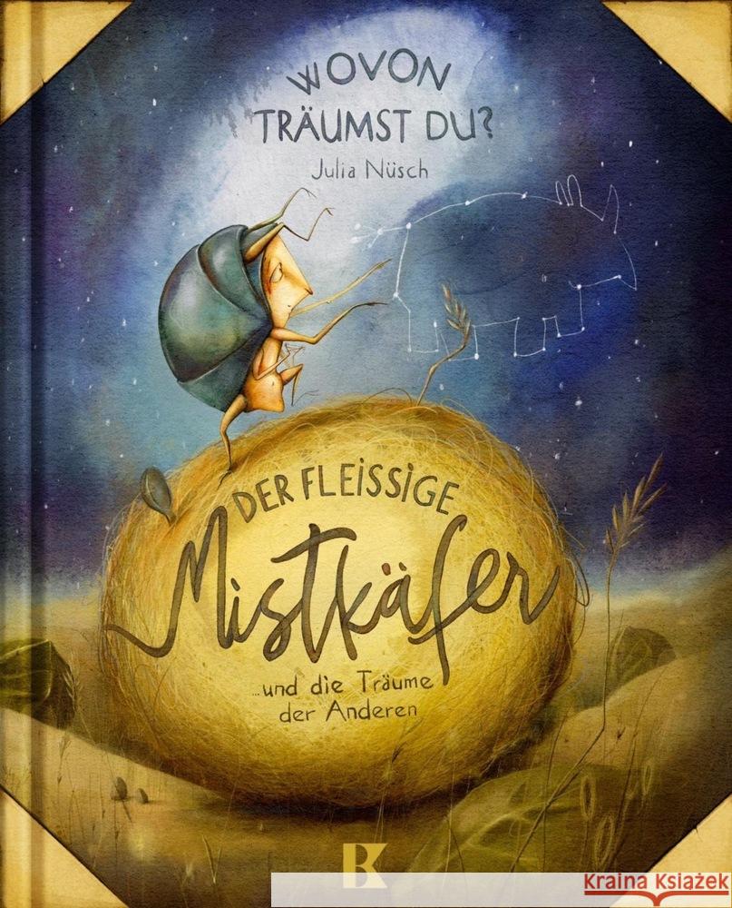 Der fleißige Mistkäfer und die Träume der Anderen Nüsch, Julia 9783934029842 Kindermann