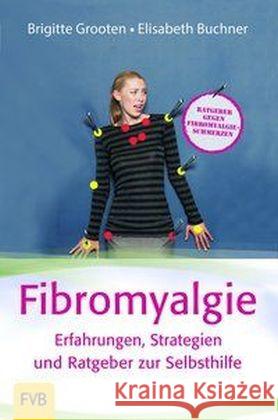 Fibromyalgie - Erfahrungen, Strategien und Ratgeber zur Selbsthilfe Grooten, Brigitte; Buchner, Elisabeth 9783934246096 Familienverlag Buchner