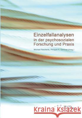 Einzelfallanalysen in der psychosozialen Forschung und Praxis Michael Reicherts Philippe A 9783934247819
