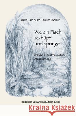 Wie ein Fisch so hüpf' und springe: Sprüche für das Poesiealbum. Zeugnissprüche Zwecker, Edmund 9783934278073