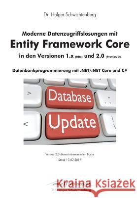 Moderne Datenzugriffslösungen mit Entity Framework Core 1.x und 2.0: Datenbankprogrammierung mit .NET/.NET Core und C# Schwichtenberg, Holger 9783934279162 WWW.It-Visions.de