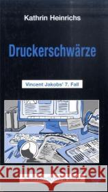 Druckerschwärze : Vincent Jakobs '7. Fall Heinrichs, Kathrin   9783934327108