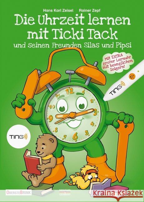 Die Uhrzeit lernen mit Ticki Tack und seinen Freunden Silas und Pipsi, TING-Ausgabe : Mit EXTRA großer Lernuhr mit beweglichen Zeigern! Zeisel, Hans K. 9783934333697