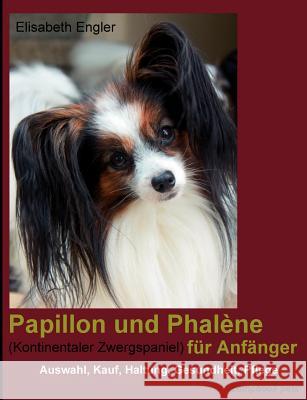 Papillon Und Phal Ne (Kontinentaler Zwergspaniel) Fur Anf Nger Elisabeth Engler 9783934473140 Compbook