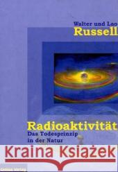 Radioaktivität : Das Todesprinzip in der Natur Russell, Walter Russell, Lao  9783934719170