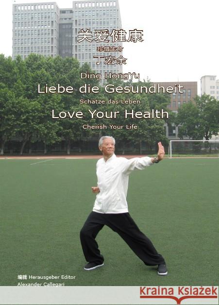 Liebe die Gesundheit : Schätze das Leben. In deutscher, englischer und chinesischer Sprache Ding, HongYu 9783934785755