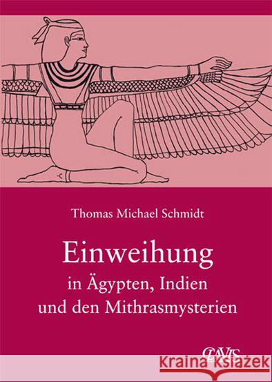 Die spirituelle Weisheit des Altertums / Einweihung in Ägypten, Indien und den Mithrasmysterien Schmidt, Thomas M 9783934839229