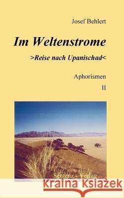 Im Weltenstrome >Reise nach Upanischad Josef Behlert 9783934998018 Sentenz Verlag