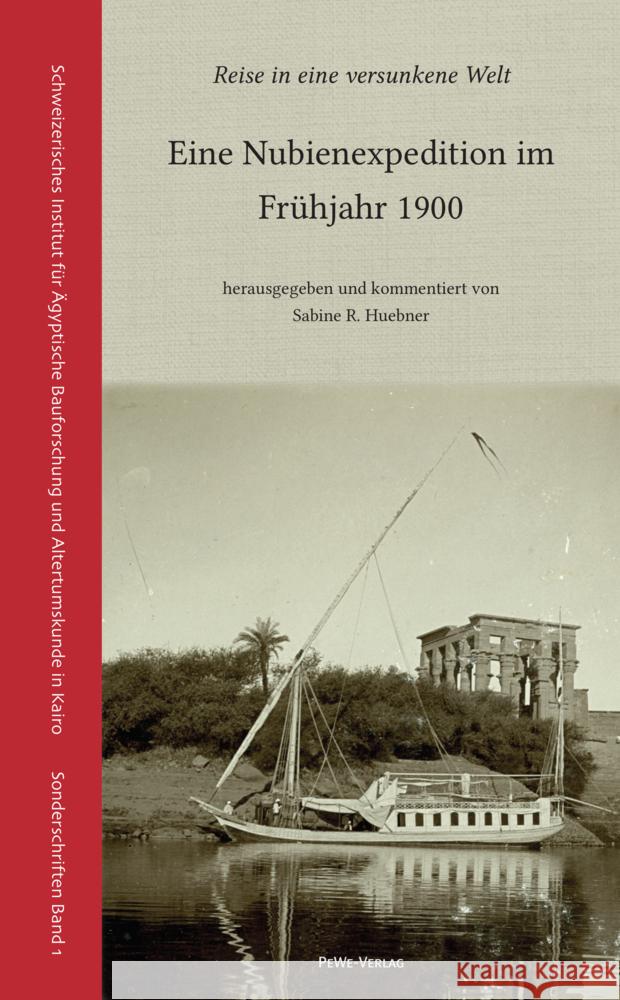 Reise in Eine Versunkene Welt: Eine Nubienexpedition Im Fruhjahr 1900 Sabine R. Huebner 9783935012478 Pewe-Verlag