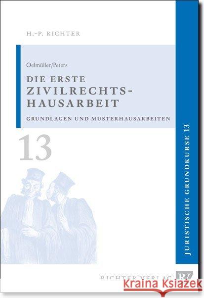 Die erste Zivilrechtshausarbeit : Grundlagen und Musterhausarbeiten Oelmüller, Mark A.; Peters, Thomas 9783935150149 Richter Dänischenhagen