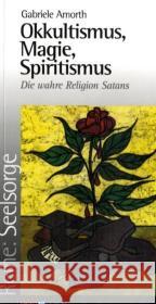 Okkultismus, Magie, Spiritismus : Die wahre Religion Satans Amorth, Gabriele   9783935189118 Unio Verlag